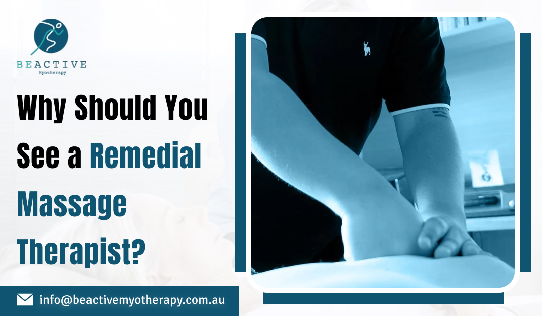 Why Should You See a Remedial Massage Therapist 